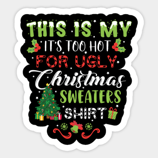 This Is My It's Too Hot For Ugly Christmas Sweaters Shirt, Christmas shirt, Ugly Sweater Retro Christmas, Xmas Sticker